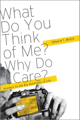 Edward T Welch, Edward T. Welch - What Do You Think of Me? Why Do I Care?, Häftad