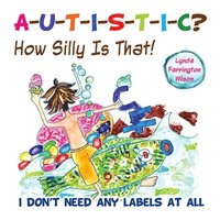 bokomslag Autistic? How Silly Is That!