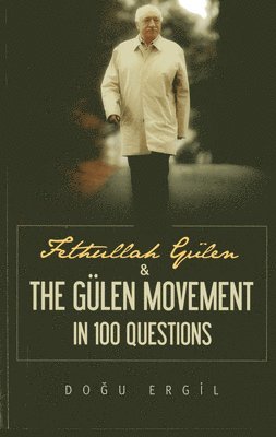 Dogu Ergil - Fethullah Gülen & the Gülen Movement in 100 Questions, Häftad. Tillgänglighet: Lägg i varukorg