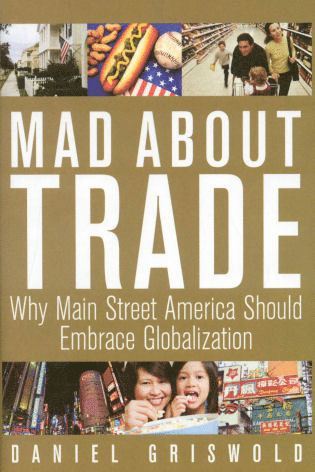 Daniel T. Griswold - Mad About Trade, Inbunden
