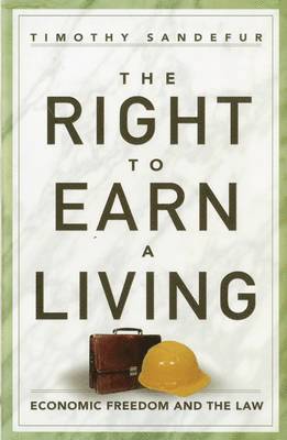 Timothy Sandefur - Right to Earn a Living, Inbunden