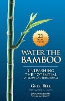 bokomslag Water The Bamboo: Unleashing The Potential Of Teams And Individuals