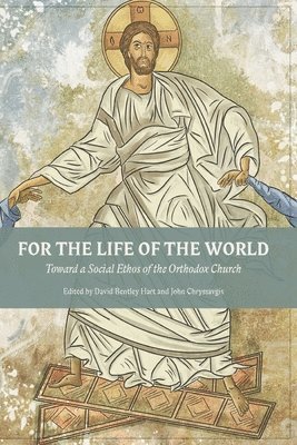 David Bentley Hart, John Chryssavgis - For The Life Of The World, Häftad