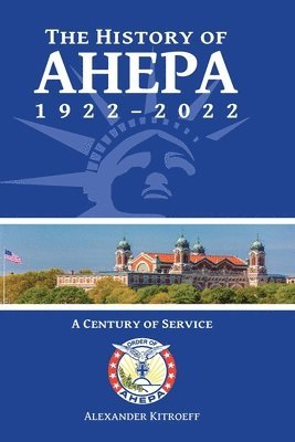 bokomslag The History of AHEPA 1922-2022