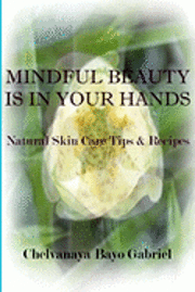 bokomslag Mindful Beauty Is In Your Hands: Natural Skin Care Tips and Recipes