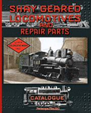 Shay Locomotive Works - Shay Geared Locomotives and Repair Parts Catalogue, Häftad