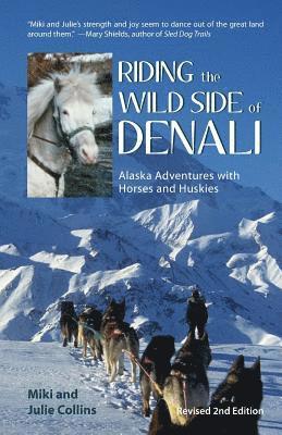 Julie Collins, Miki Collins - Riding the Wild Side of Denali: Alaska Adventures with Horses and Huskies, Häftad