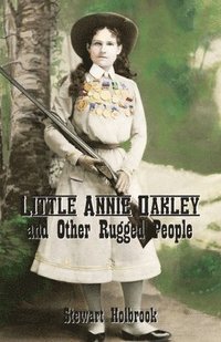 bokomslag Little Annie Oakley and Other Rugged People