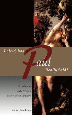 Indeed, has Paul Really Said? - A Critique of N.T. Wright's Teaching on Justification 1