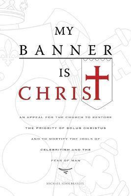 Michael John Beasley - My Banner is Christ, Häftad