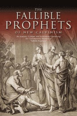 Michael John Beasley - Fallible Prophets of New Calvinism, Häftad