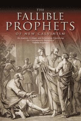 The Fallible Prophets of New Calvinism 1