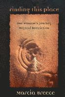 bokomslag Finding This Place: One Woman's Journey Beyond Restriction