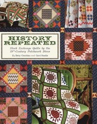 bokomslag History Repeated: Block Exchange Quilts by the 19th Century Patchwork Divas