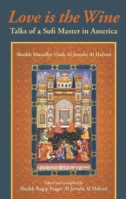 Sheikh Muzaffer Ozak Al Jerrahi Al Halveti, Sheikh Ragip Frager Al Jerrahi Al Halveti - Love is the Wine, Häftad