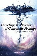 Directing the Power of Conscious Feeling 1