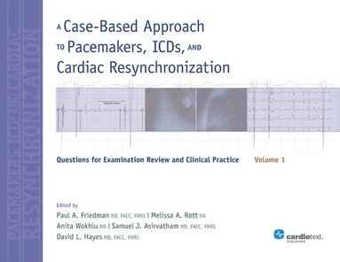 Paul A. Friedman, David L. Hayes, Samuel J. Asirvatham - A Case-Based Approach to Pacemakers, ICDs, and Cardiac Resynchronization: Volume 1, Häftad