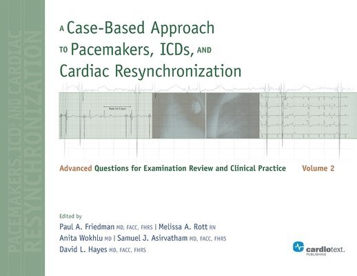 Paul A. Friedman, David L. Hayes, Samuel J. Asirvatham, Paul a. Friedman, Paul a Friedman, David L Hayes, Paul A Friedman - A Case-Based Approach to Pacemakers, ICDs, and Cardiac Resynchronization: Volume 2, Häftad