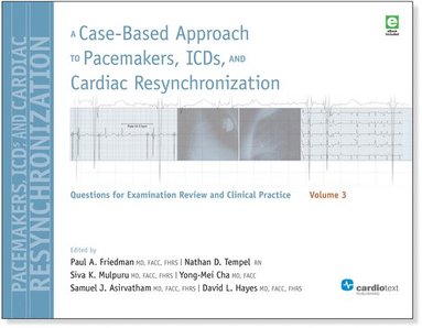 Paul a Friedman, David L Hayes, Samuel J Asirvatham - Case-Based Approach to Pacemakers, ICDs, and Cardiac Resynchronization, Volume 3, Häftad