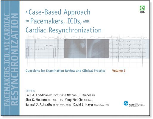 Paul a Friedman, David L Hayes, Samuel J Asirvatham, Paul a. Friedman, David L. Hayes, Paul A Friedman - Case-Based Approach to Pacemakers, ICDs, and Cardiac Resynchronization, Volume 3, Häftad