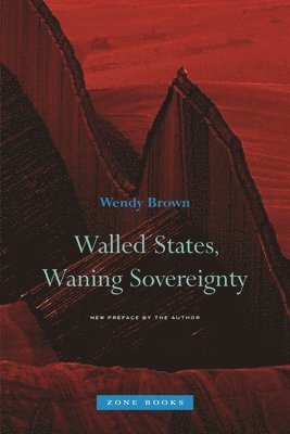 Wendy Brown, Wendy (University of California Berkeley) Brown - Walled States, Waning Sovereignty, Häftad