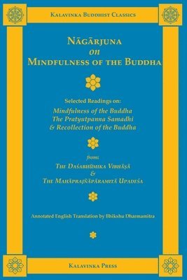 bokomslag Nagarjuna on Mindfulness of the Buddha: Selected Readings on Mindfulness of the Buddha, the Pratyutpanna Samadhi, and Recollection of the Buddha