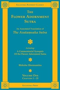 bokomslag The Flower Adornment Sutra - Volume One: An Annotated Translation of the Avata&#7747;saka Sutra with 'A Commentarial Synopsis of the Flower Adornment