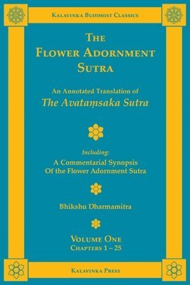 bokomslag The Flower Adornment Sutra - Volume One: An Annotated Translation of the Avata&#7747;saka Sutra with 'A Commentarial Synopsis of the Flower Adornment