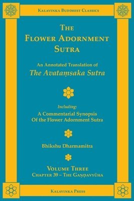 The Flower Adornment Sutra - Volume Three: An Annotated Translation of the Avata&#7747;saka Sutra with 'A Commentarial Synopsis of the Flower Adornmen 1