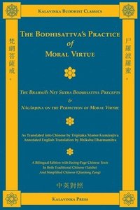 bokomslag The Bodhisattva's Practice of Moral Virtue: The Brahm?'s Net Sutra Bodhisattva Precepts & N?g?rjuna on the Perfection of Moral Virtue