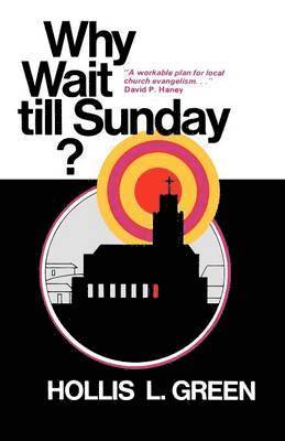 bokomslag WHY WAIT TILL SUNDAY? An Action Approach to Local Evangelism