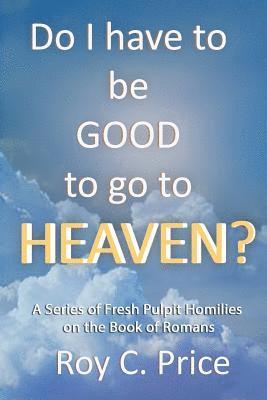 Do I Have to be GOOD to go to Heaven? 1