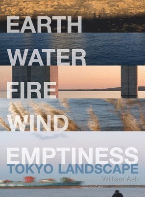 William Ash - Earth, Water, Fire, Wind, Emptiness: Tokyo Landscape, Inbunden
