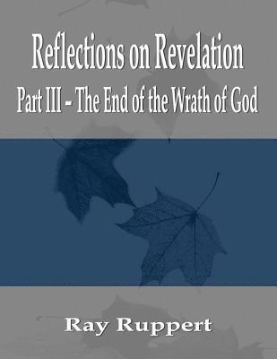 Reflections on Revelation: Part III - The End of the Wrath of God 1