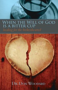 bokomslag When the Will of God is a Bitter Cup: Healing for the Brokenhearted