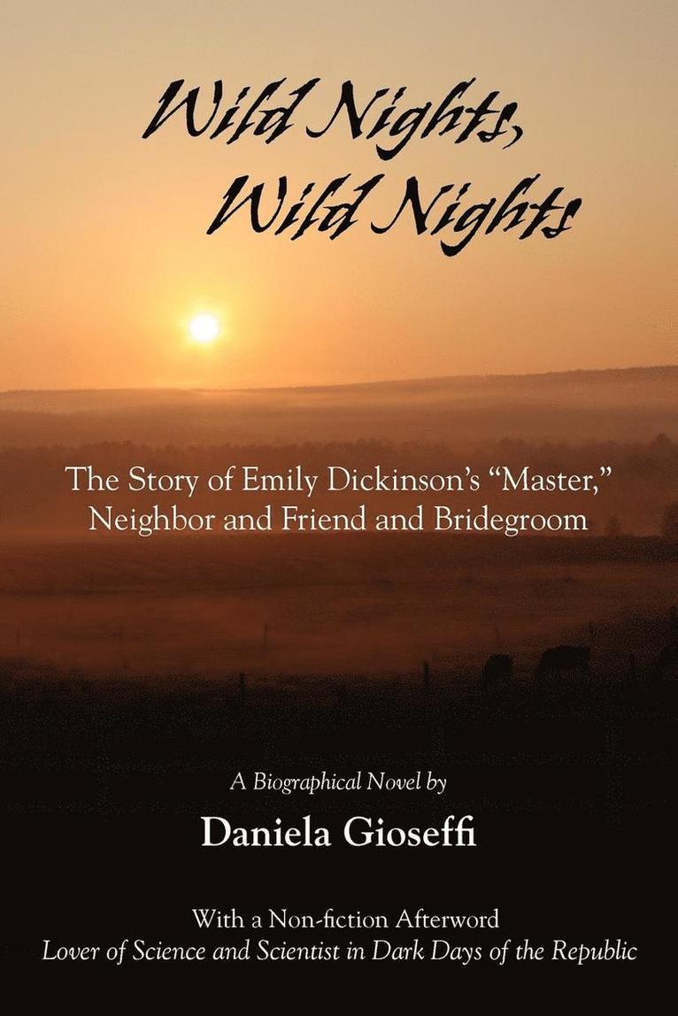 Wild Nights! Wild Nights! the Story of Emily Dickinson's Master, Neighbor and Friend and Bridegroom 1