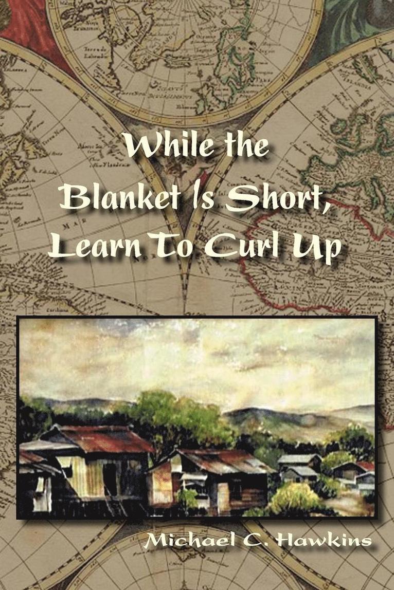 Michael C Hawkins, Michael C. Hawkins - While the Blanket Is Short, Learn To Curl Up, Häftad