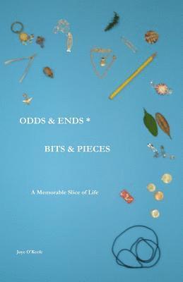 Odds & Ends * Bits & Pieces: A Memorable Slice of Life 1