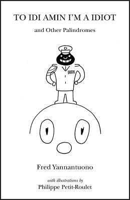 Fred Yannantuono - To Idi Amin I'm a Idiot and Other Palindromes, Häftad