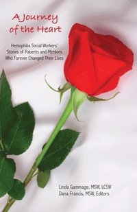 bokomslag A Journey of the Heart: Hemophilia Social Workers' Stories of Patients and Mentors Who Forever Changed Their Lives