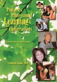 Catherine Glaude - Protocols for Professional Learning Conversations: Cultivating the Art and Discipline, Häftad
