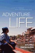 bokomslag Adventure Life: A Life of Freedom With the Ones You Love