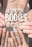 bokomslag Defective Bodies: The Social Construction of Health Disparities-A Qualitative Medical Sociology Reader
