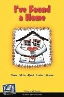 I've Found a Home: Teens Write about Foster Homes 1