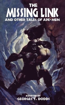 bokomslag The Missing Link and Other Tales of Ape-Men