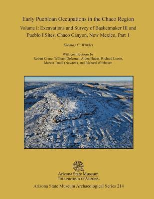 Thomas C. Windes, Robert Crane - Early Puebloan Occupations in the Chaco Region: Volume I, Part 1: Excavations and Survey of Basketmaker III and Pueblo I Sites, Chaco Canyon, New Mexi, Häftad