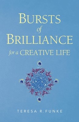 bokomslag Bursts of Brilliance for a Creative Life