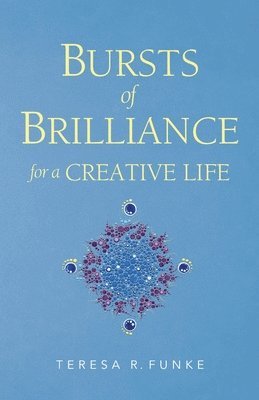 Bursts of Brilliance for a Creative Life 1
