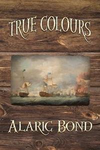 bokomslag True Colours (The Third Book in the Fighting Sail Series)