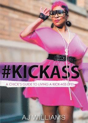 bokomslag #kickass: A Chick's Guide to Living a Kick-Ass Life